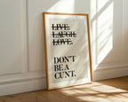 Live Laugh Love Dont Be a Cunt Print