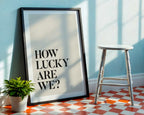 How Lucky Are We Print – Wall art Hallway Print Black Type