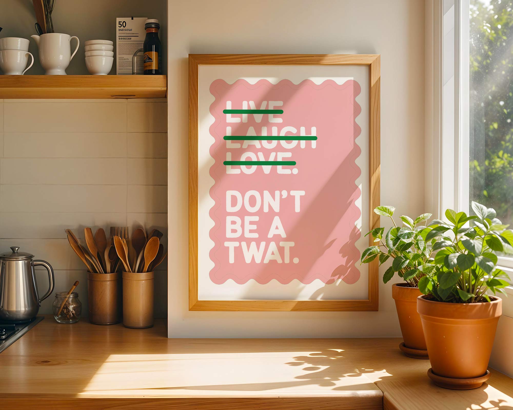 Live Laugh Love Don't Be a Twat Print