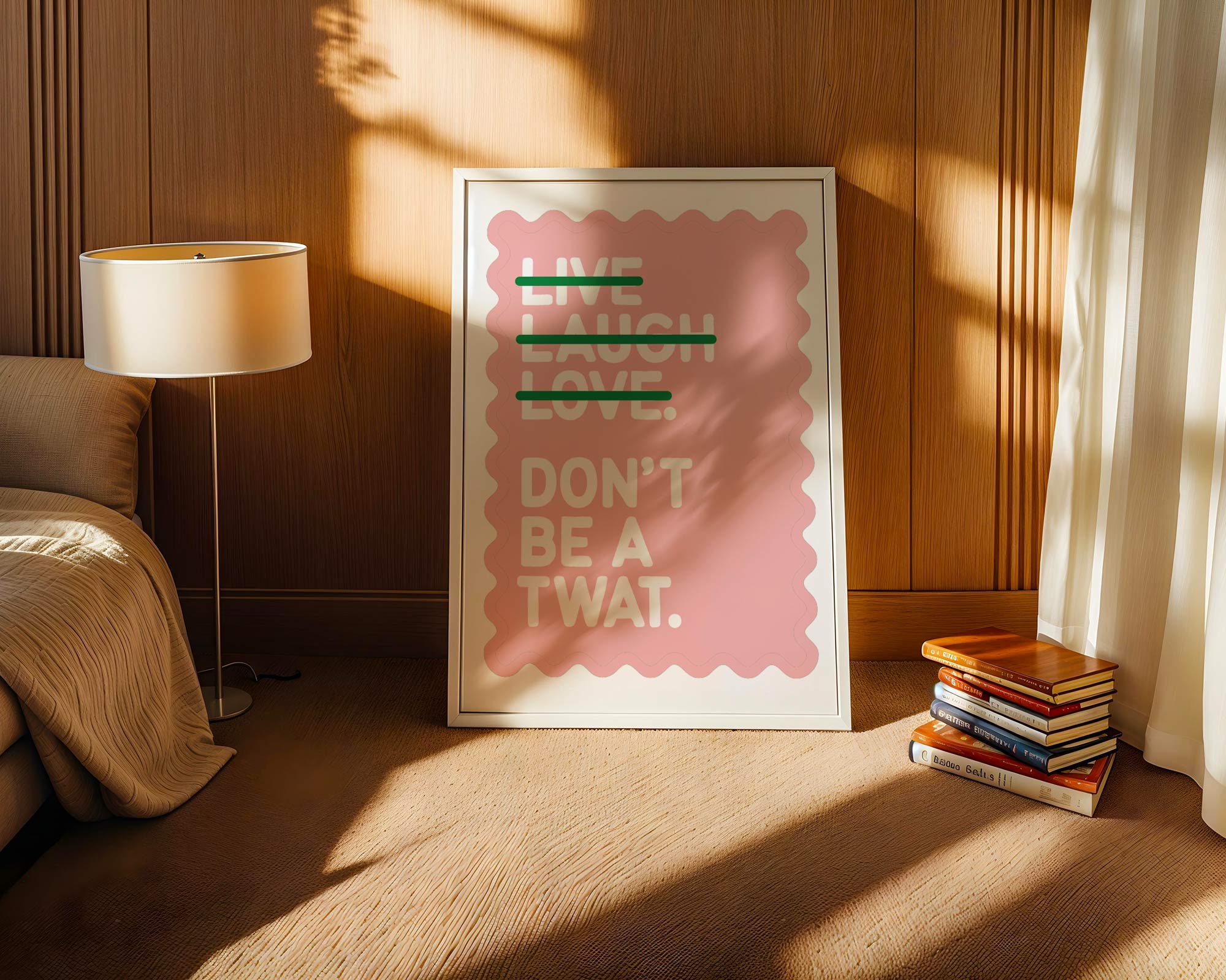 Live Laugh Love Don't Be a Twat Print