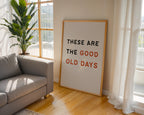 These Are The Good Old Days Print - Home Decor Wall Art