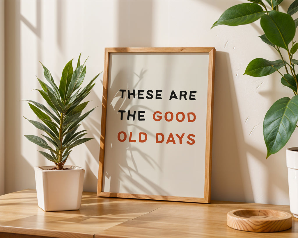 These Are The Good Old Days Print - Home Decor Wall Art