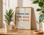 These Are The Good Old Days Print - Home Decor Wall Art