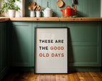 These Are The Good Old Days Print - Home Decor Wall Art