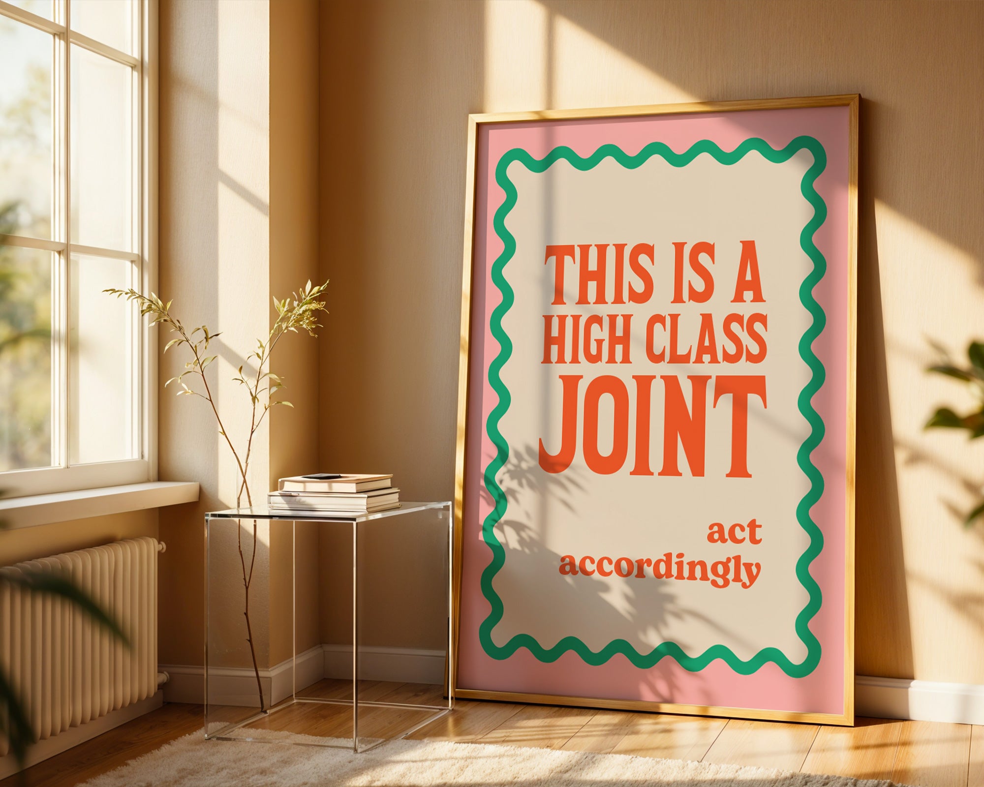 Framed poster with text 'This is a high class joint, act accordingly' in a sunlit room.