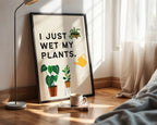 I Just Wet My Plants Print