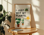 I Just Wet My Plants Print